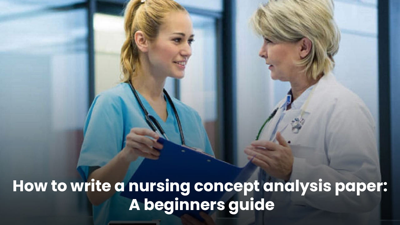 How to write a nursing concept analysis paper A beginner’s guide
