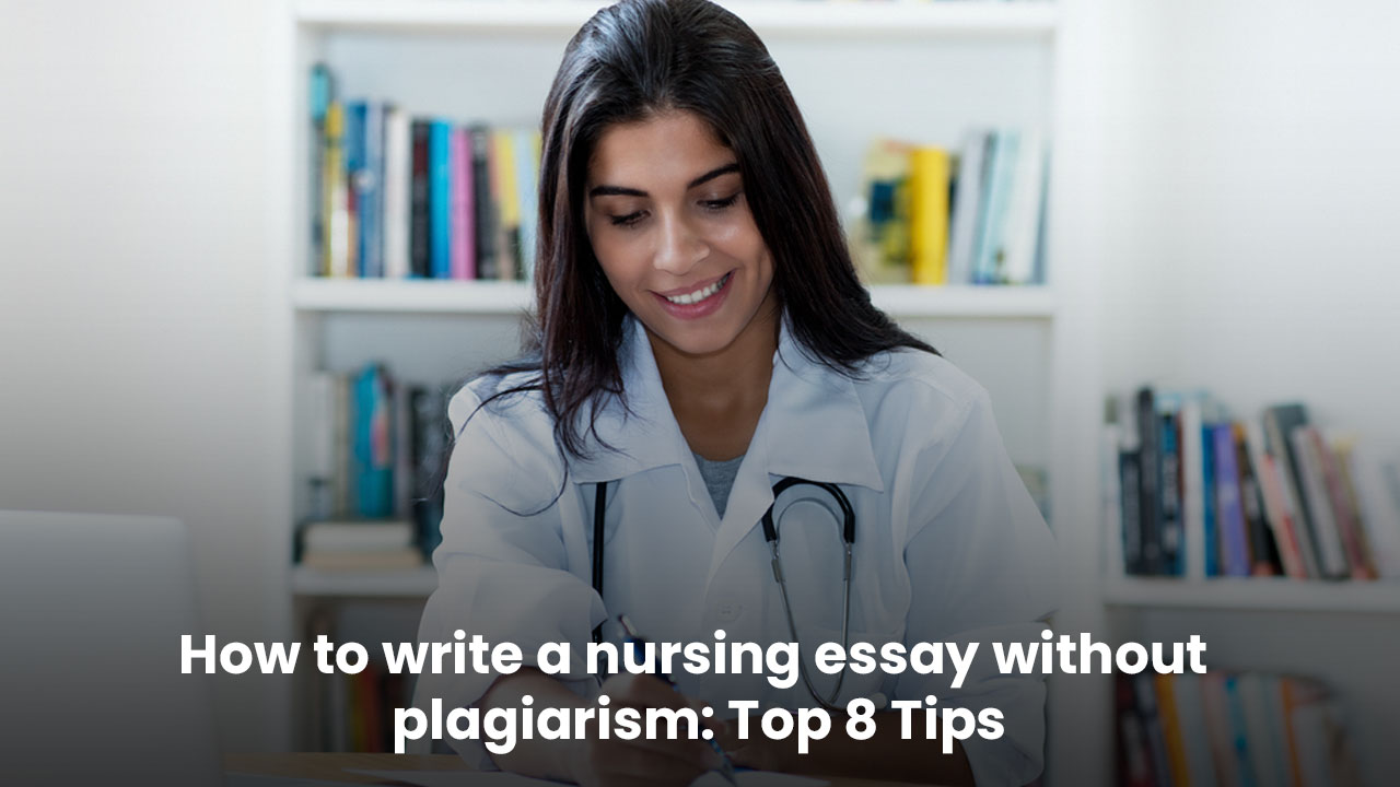 How to write a nursing essay without plagiarism: Top 8 Tips